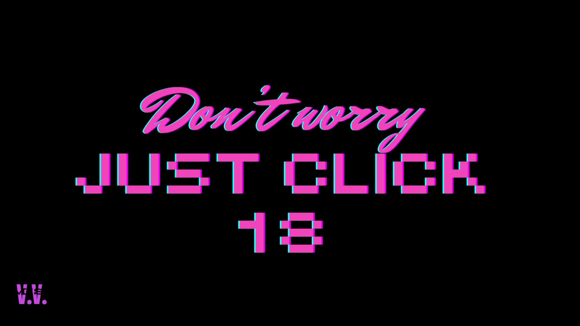 Don't Worry Just Click #18 Real Vira