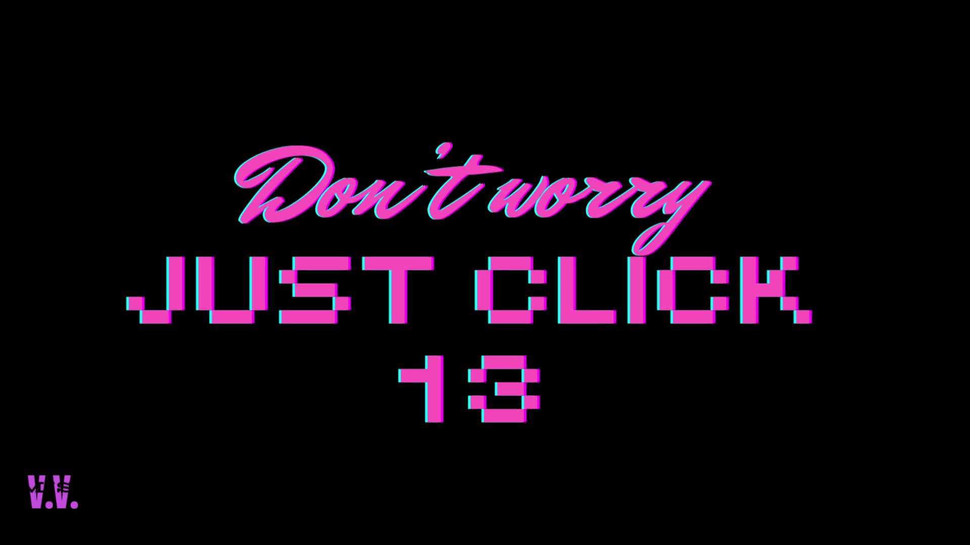 Don't Worry Just Click #13 Real Vira