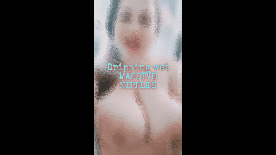 Massive Nipples, Dripping Wet