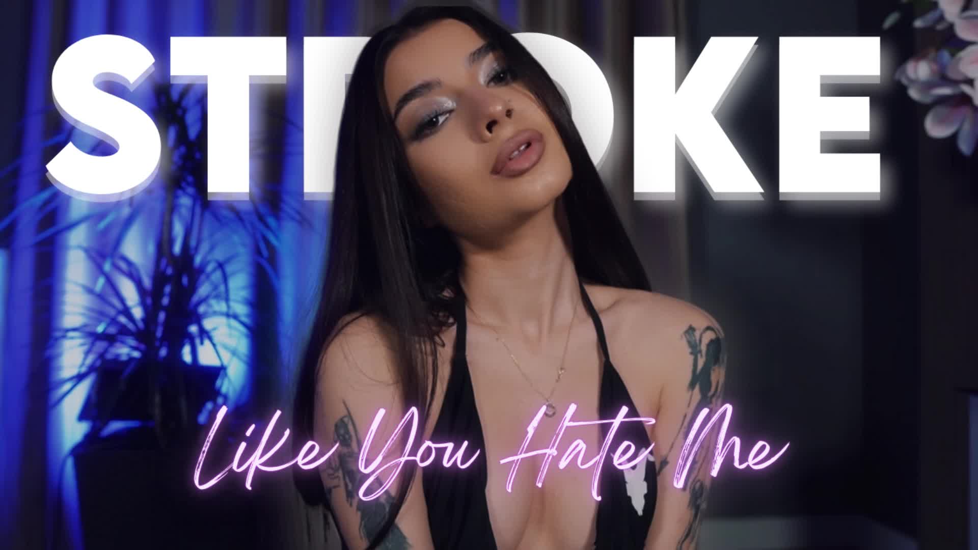 Stroke Like You Hate Me