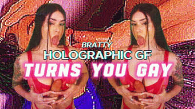 Bratty Holographic Girlfriend Makes You Gay