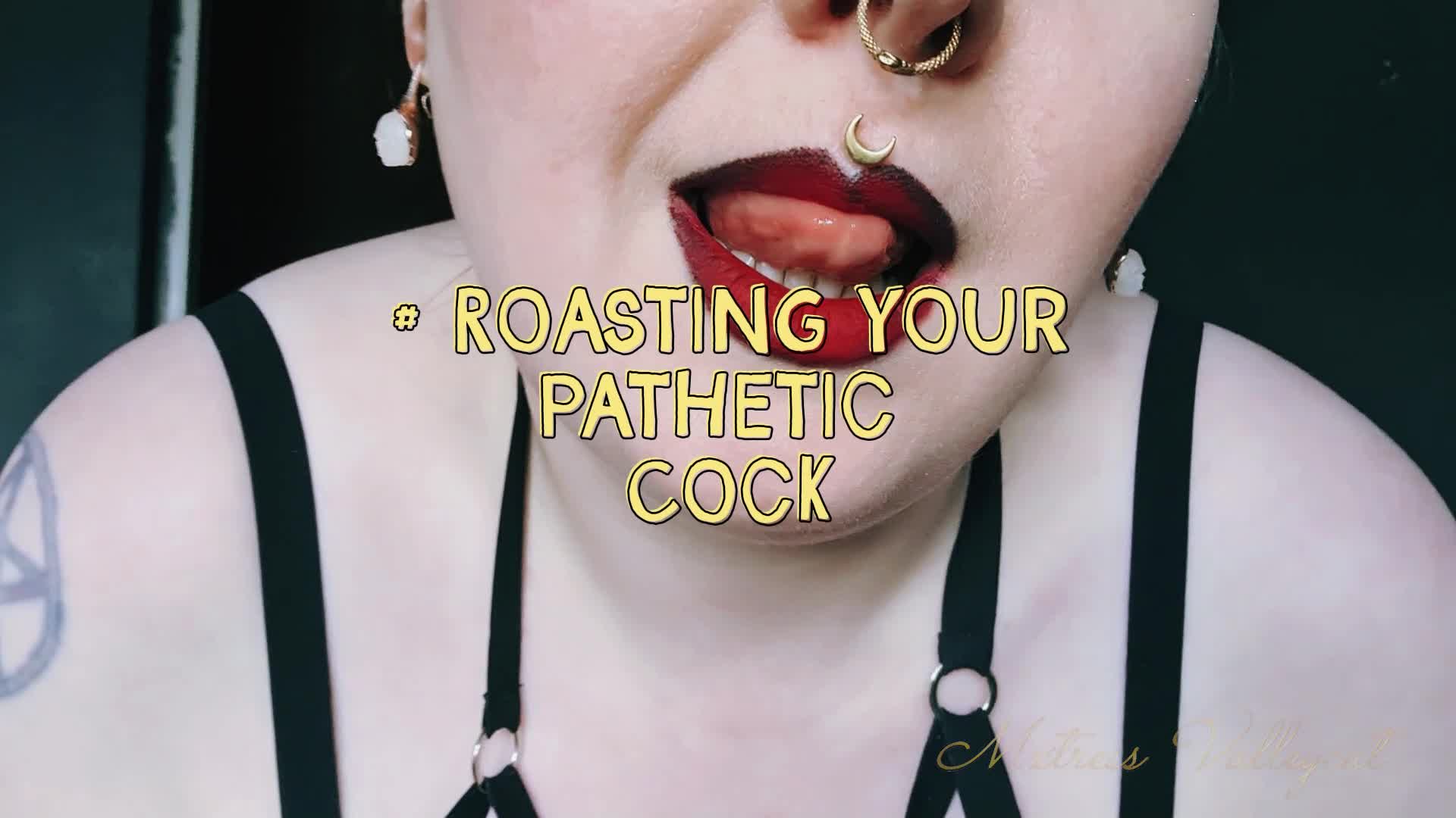 Roasting Your Pathetic Cock