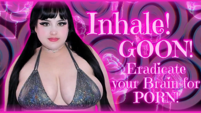 Inhale! Goon! Eradicate Your Brain For Porn!