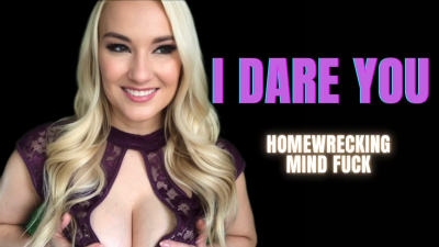 I Dare You: Homewrecking Mind Fuck