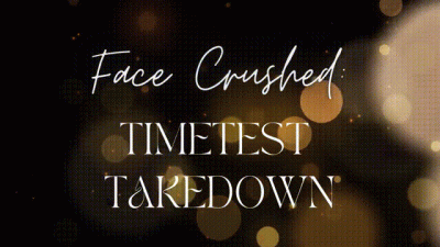 Face Crushed: Timetest Takedown