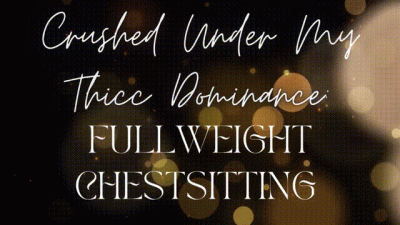Crushed Under My Thicc Dominance: Fullweight Chestsitting