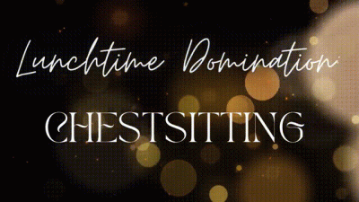 Lunchtime Domination: Chestsitting