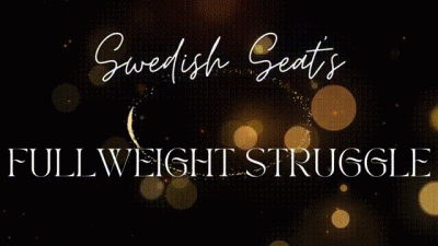 Swedish Seat's Fullweight Struggle