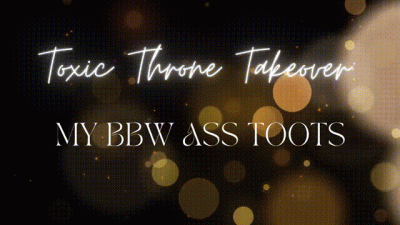 Toxic Throne Takeover: My BBW Ass Toots