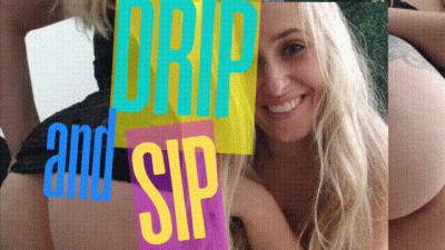Drip And Sip