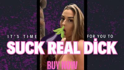Its Time For You To Suck Real Dick!