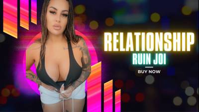 Relationship Ruin JOI