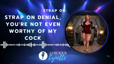 Strap On Denial, You're Not Even Worthy Of My Cock