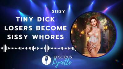 Tiny Dick Losers Become Sissy Whores