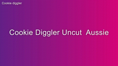 Cookie Diggler Uncut Aussie