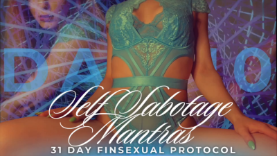 Self Sabotage Mantras. 31 Day Finsexual Protocol [10/31]