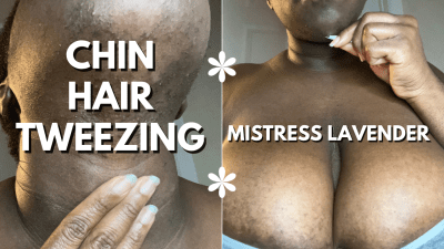 Busty Black Girl Plucking Her Chin Hair: Mistress Lavender