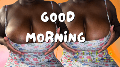 Good Morning Findom Slave Task: Mistress Lavender