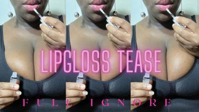 Lipgloss Tease: Full Ignore