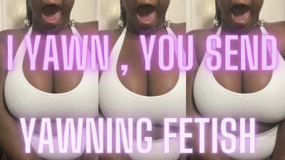 I Yawn, You Send: Yawning Fetish