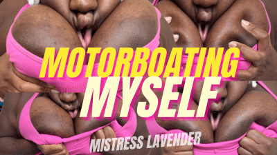 Motorboating Myself: Mistress Lavender