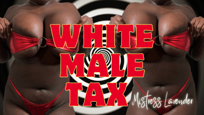 White Male Tax: Financial Domination Reparations/ Bnwo Big Tits Worship