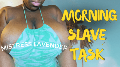 Good Morning Findom Slave Task: Mistress Lavender