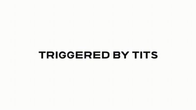Task Two: Triggered By Tits