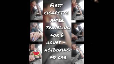 Smoking My First Cigarette After Traveling 6 Hours Hotboxing My Car