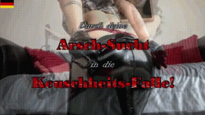 Durch Deine Arsch-Sucht In Die Kg-Falle!