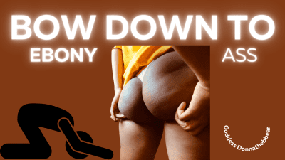Bow Down To Ebony Ass