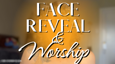 Face Reveal & Worship