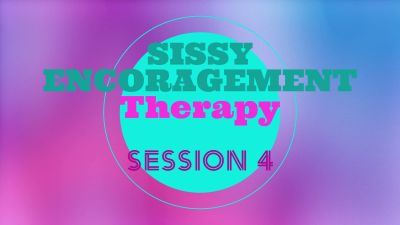 Sissy Encouragement Fantasy-Therapy Session 4