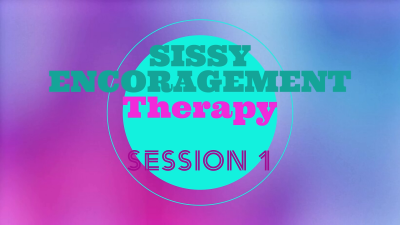 Sissy Encouragement Fantasy-Therapy Session 1