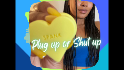 Plug Up Or Shut Up