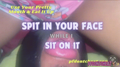 Sit On Your Face While I Spit In It