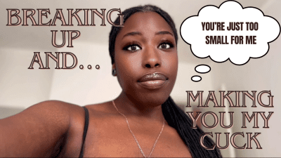 Breaking Up And Making You My Cuck