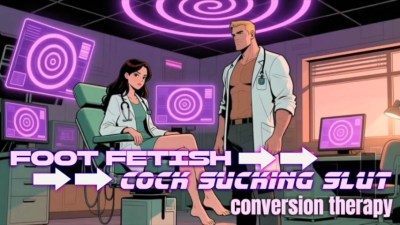 Foot Fetish To Cock Sucking Slut: Conversion Therapy-Fantasy Part 1