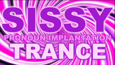 Sissy Pronoun Implantation Trance