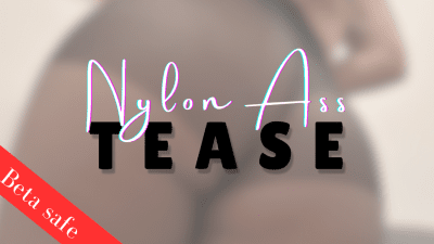 Beta Safe: Nylon Ass Tease