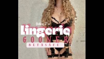 Beta Safe: Goddess J's Lingerie Gooner
