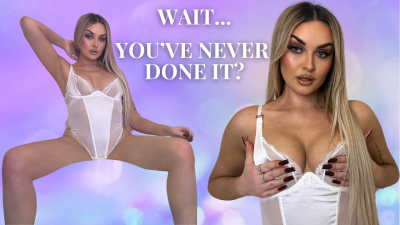 Wait... You've Never Done It?