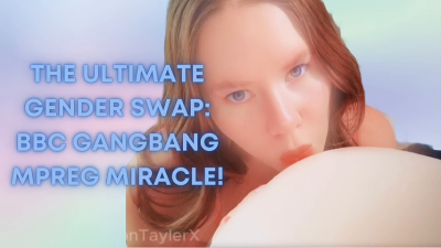 The Ultimate Gender Swap: BBC Gangbang Mpreg Miracle!