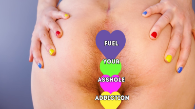 Fuel Your Asshole Addiction