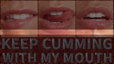 Keep Cumming With My Mouth
