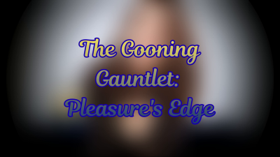 The Gooning Gauntlet: Pleasure's Edge