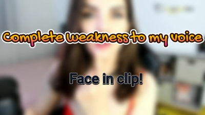 Complete Weakness To My Voice