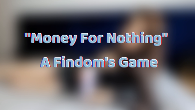 Money For Nothing A Findom's Game