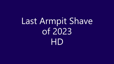 Last Armpit Shave Of 2023 HD