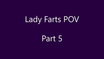 Lady Farts POV Part 5 HD